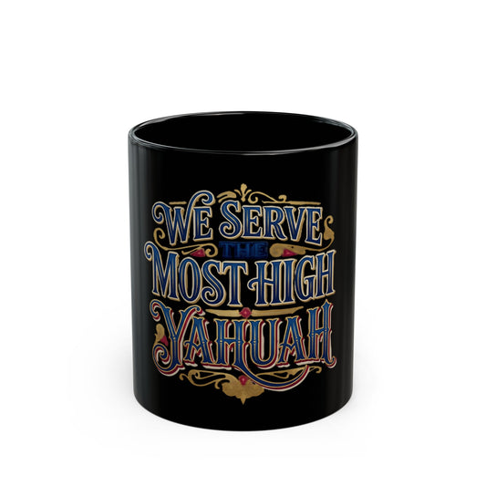 We Serve Most High Yahuah Black Coffee Mug — Inspirational Faith Gift (11oz, 15oz)